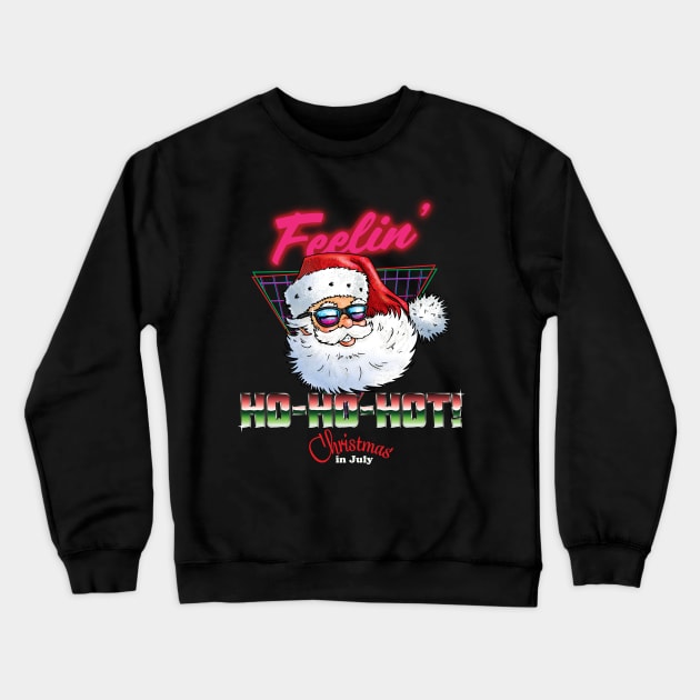 Christmas in July - Feelin' Ho-Ho-Hot Funny Retro Vintage 80s Style Santa Claus Crewneck Sweatshirt by ZowPig Shirts